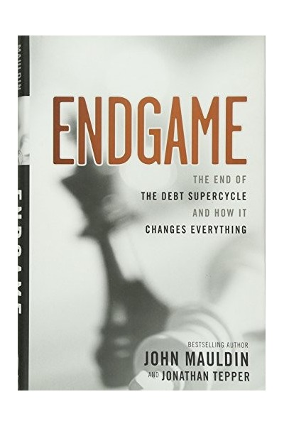 The End Game: The End of the Debt SuperCycle and How It Changes Everything